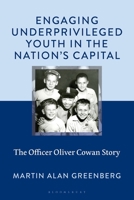 Engaging Underprivileged Youth in the Nation's Capital: The Officer Oliver Cowan Story 1666973432 Book Cover