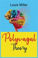 Polyvagal Theory: The Complete Self-help Guide to Understand the autonomic Nervous System for Accessing the Healing Power of the Vagus Nerve. Overcome Anxiety, Depression, Trauma and Autism. 1802836691 Book Cover