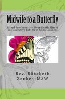 Midwife to a Butterfly: Sacred Synchronicity, Near-Death Bliss & Our Collective Rebirth of Consciousness 154319205X Book Cover