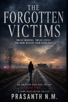 THE FORGOTTEN VICTIMS (BOOK TWO): Twelve Murders. Twelve States. One Name Missing From Every File. (THE AMERICAN COLD CASE TRILOGY) B0HF7YN3MY Book Cover