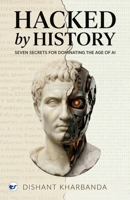 Hacked by History: Seven Secrets of Dominating the age of AI 9375003531 Book Cover