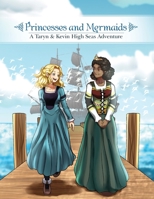 Princesses and Mermaids: A Taryn and Kevin High Seas Adventure 1649088957 Book Cover