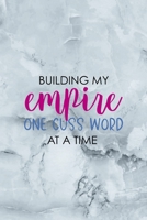 Building My Empire One Cuss Word At A Time: Notebook Journal Composition Blank Lined Diary Notepad 120 Pages Paperback Grey Marble Cuss 1712335375 Book Cover