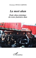 LA MORT AKAN: Étude ethno-sémiotique des textes funéraires akan (French Edition) 2747500594 Book Cover