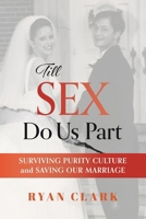 Till Sex Do Us Part: Surviving Purity Culture and Saving Our Marriage B0GZHFRMHZ Book Cover