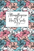 Altenpflegerin mit Herz & Seele Notizbuch: Als liebevolle Geschenkidee f�r weibliche Pflegekr�fte 100 leere Seiten mit hilfreichem Punktraster f�r Notizen, Einkaufslisten, etc. Soft Cover Coverdesign: 1676745939 Book Cover
