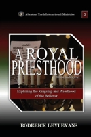 A Royal Priesthood: Exploring the Kingship and Priesthood of the Believer (Royal Priesthood Study) B0FQFLZFB5 Book Cover