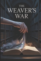 The Weaver's War: A Dark Fantasy of Magical Heists, Stolen Souls, and the Secret War for a City's Story (The Librarian's War) B0FLC99HCB Book Cover