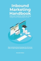 Inbound Marketing Handbook Make your business visible Using Google, Social Media, Blogs & Email. Best marketing inbound strategy that will convert traffic to sales, improve selling and generate profit 183853749X Book Cover