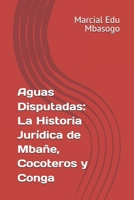 Aguas Disputadas: La Historia Jurídica de Mbañe, Cocoteros y Conga (Spanish Edition) B0FH5FD3MD Book Cover