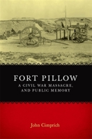 Fort Pillow, A Civil War Massacre, And Public Memory (Conflicting Worlds: New Dimensions of the American Civil War Series) 0807139181 Book Cover
