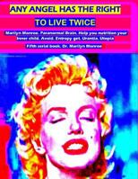 Any angel has the right to live twice: Marilyn Monroe. Paranormal Brain. Help you nutrition your Inner child. Avoid entropy, get urantia and utopia. Fifth serial book. Dr. Marilyn Monroe 1537065106 Book Cover