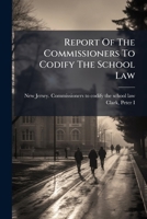 Report Of The Commissioners To Codify The School Law 1245843257 Book Cover