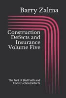 Construction Defects and Insurance Volume Five: The Tort of Bad Faith and Construction Defects 1720148988 Book Cover