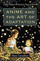 Anime and the Art of Adaptation: Eight Famous Works from Page to Screen 0786458607 Book Cover