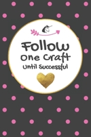 Follow One Craft Until Successful: Dot Grid Journal for Creative Unicorns - 100+ pages Ivory Paper with Lovely Watercolor & Floral Designs 1676956905 Book Cover