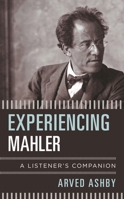 Experiencing Mahler: A Listener's Companion 1538104865 Book Cover