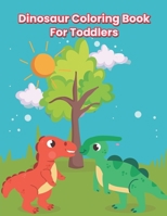 Dinosaur Coloring Book For Toddlers: A Fantastic Dinosaur Coloring Book For Kids, Toddlers, Kindergarten With Fun And Many More! B09SNMYD7J Book Cover