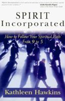 Spirit Incorporated: How to Follow Your Spiritual Path from 9 to 5 0875167179 Book Cover