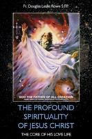 The Profound Spirituality of Jesus Christ: The Core of His Love Life 1434918254 Book Cover