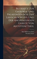 Beitraege zur Geologie und Palaeontologie der Libyschen Wüste und der Angrenzenden Gebiete von Aegypten I theil 102099889X Book Cover