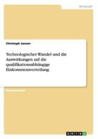 Technologischer Wandel Und Die Auswirkungen Auf Die Qualifikationsabhangige Einkommensverteilung 3656217947 Book Cover