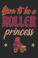 Born To Be A Roller Princess: Roller Skate Notebook Blank Line Roller Skating Journal Lined with Lines 6x9 120 Pages Checklist Record Book Take Notes Skate Lovers Planner Paper Men Women Kids Christma 1700675052 Book Cover