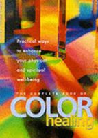 The Complete Book Of Color Healing: Practical Ways to Enhance Your Physical and Spiritual Well-Being 0806987278 Book Cover