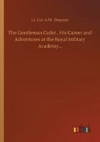The Gentleman Cadet: His Career and Adventures at the Royal Military Academy, Woolwich: A Tale of the Past 9355751060 Book Cover