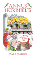 Annus Horribilis: Latin for Everyday Life 0752442848 Book Cover
