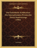 Die Einheitliche Kodification Des Internationalen Privatrechts Durch Staatsvertrage 1169602193 Book Cover