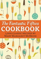 The Fantastic Fifties Cookbook: 1,000 Classic Recipes by Mary Margaret McBride 1508758719 Book Cover