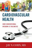 Cardiovascular Health: How Conventional Wisdom Is Failing Us 144227512X Book Cover