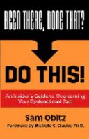 Been There, Done That? Do This! : An Insider's Guide to Overcoming Your Dysfunctional Past. 0974259535 Book Cover