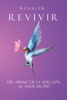 Renacer- Revivir: Del abismo de la adicción al amor propio. (Spanish Edition) B0CJSWNNNG Book Cover