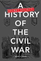 A Secret Society History of the Civil War 0252080505 Book Cover