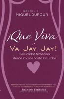 �que Viva La Va-Jay-Jay!: Sexualidad Femenina Desde La Cuna Hasta La Tumba 099923675X Book Cover