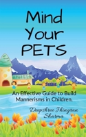Mind Your PETS: An Effective Guide to Build Mannerisms in Children B0CNPNX4WW Book Cover