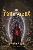 The Folly Stone: An Epic Fantasy Adventure of Magic, Myth, and Legendary Relics (A Gnome Trilogy) 1069265047 Book Cover