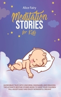 Meditation Stories for Kids: Incredibles Tales with Unicorns, Dinosaurs, And Dragons. the Ultimate Bedtime Stories Book To Make Your Children Fall Asleep Easily and Enjoy Wonderful Dreams 180111112X Book Cover