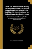 Ueber Die Unveränderte Geltung Der Augsburgischen Confession In Der Protestantischen Kirche, Und Über Die Unterdrückung Des Rationalismus Von Rechtswe 1012171183 Book Cover