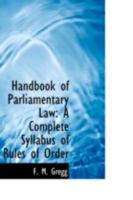 Handbook of Parliamentary Law: A Complete Syllabus of Rules of Order 1018237224 Book Cover