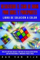 Resolviendo el Cubo de Rubik para Niños y Principiantes - Libro de Solución a Color: Incluye Método Básico y Método de Resolución Rápida con ... a Paso (Español/Spanish) (Spanish Edition) 1925967387 Book Cover