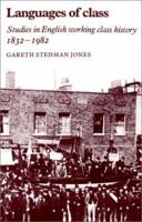 Languages of Class: Studies in English Working Class History 18321982 0521276314 Book Cover