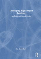 Developing High Impact Teaching: An Evidence Based Guide 1032772670 Book Cover
