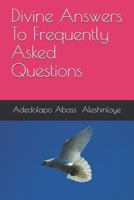 Divine Answers to Frequently Asked Questions 1797060163 Book Cover