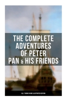 The Complete Adventures of Peter Pan & His Friends – All 7 Book in One Illustrated Edition: The Little White Bird, Peter Pan in Kensington Gardens, Peter and Wendy… 8027276381 Book Cover