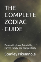 THE COMPLETE ZODIAC GUIDE: Personality, Love, Friendship, Career, Family, and Compatibility B0HHKYPYKL Book Cover