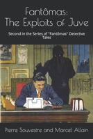 Fantômas: The Exploits of Juve: The Second in the Series of "Fantômas" Detective Tales 1689242973 Book Cover