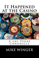 It Happened at the Casino : A Las Vegas Chronicle 1719062609 Book Cover